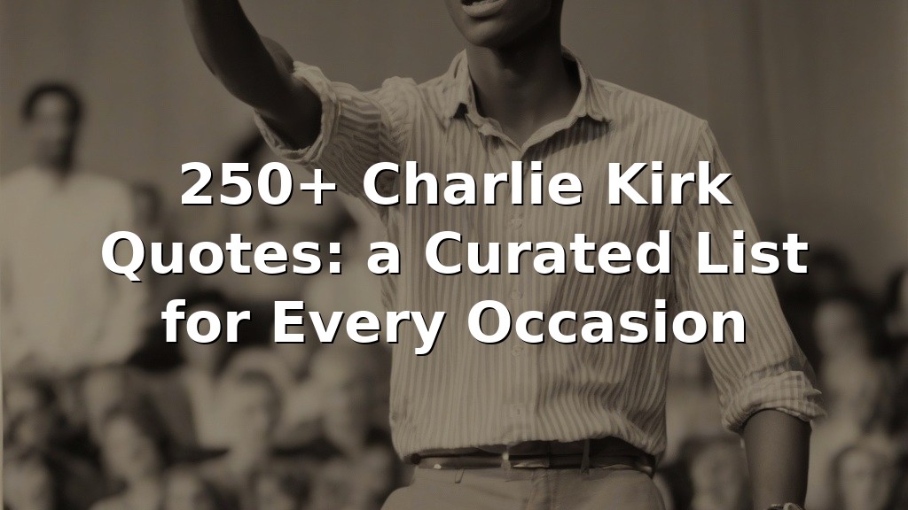 250+ Charlie Kirk Quotes: a Curated List for Every Occasion