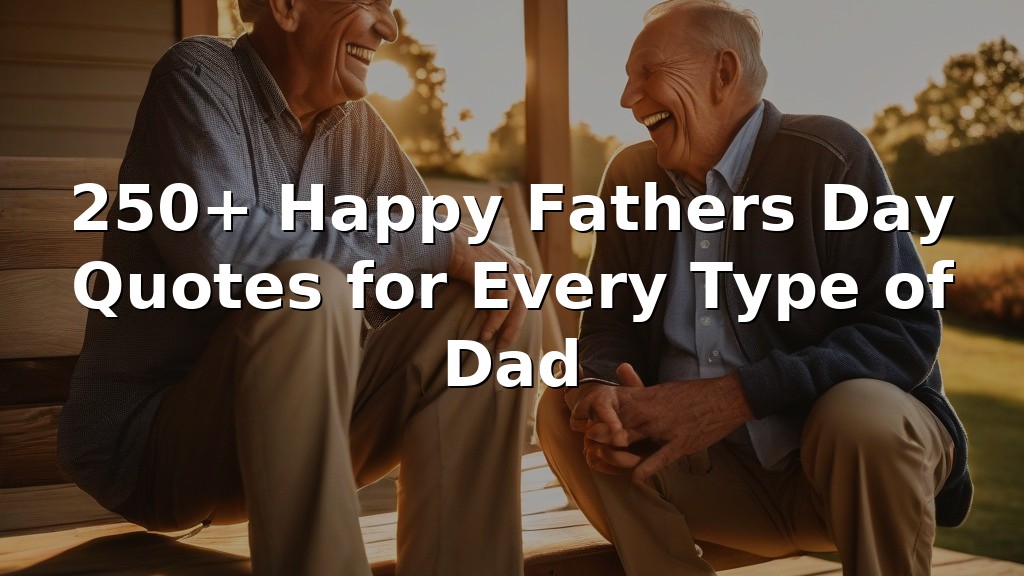 250+ Happy Fathers Day Quotes for Every Type of Dad