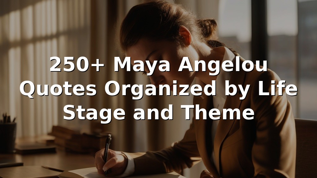250+ Maya Angelou Quotes Organized by Life Stage and Theme